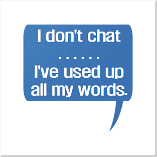 I Don'T Chat I'Ve Used Up All My Words Posters and Art